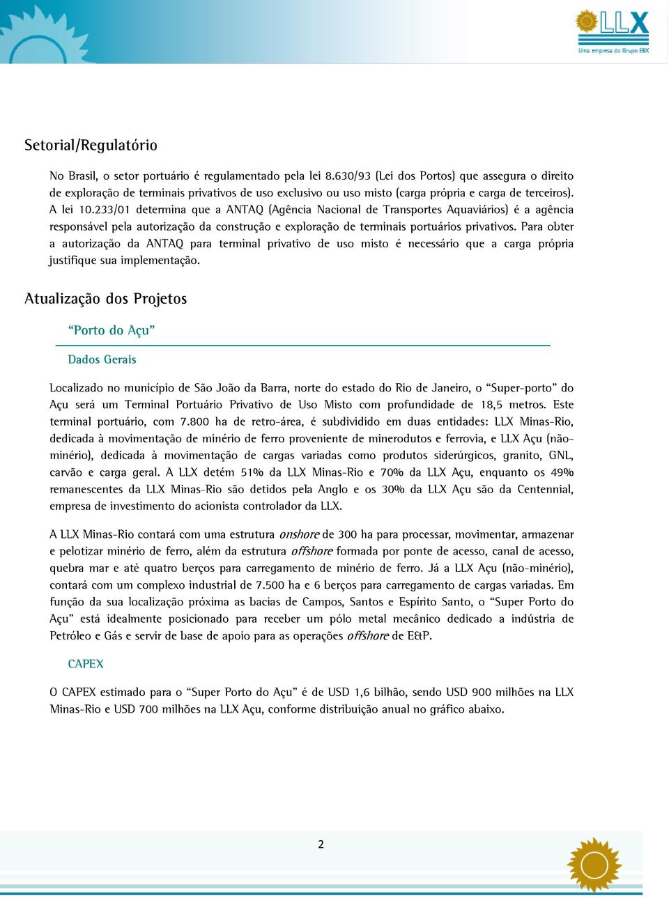 233/01 determina que a ANTAQ (Agência Nacional de Transportes Aquaviários) é a agência responsável pela autorização da construção e exploração de terminais portuários privativos.