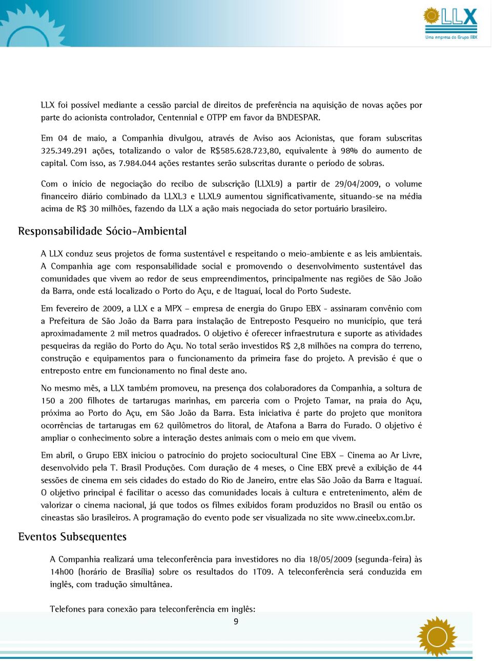 Com isso, as 7.984.044 ações restantes serão subscritas durante o período de sobras.