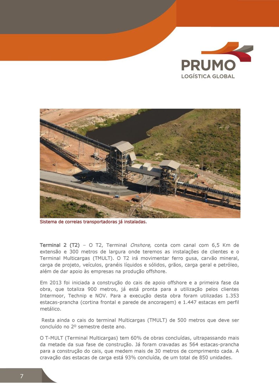 O T2 irá movimentar ferro gusa, carvão mineral, carga de projeto, veículos, granéis líquidos e sólidos, grãos, carga geral e petróleo, além de dar apoio às empresas na produção offshore.