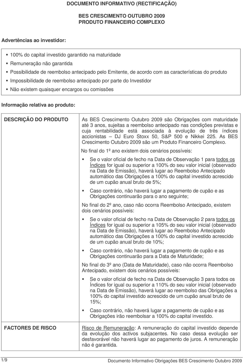 comissões Informação relativa ao produto: DESCRIÇÃO DO PRODUTO FACTORES DE RISCO As BES Crescimento Outubro 2009 são Obrigações com maturidade até 3 anos, sujeitas a reembolso antecipado nas