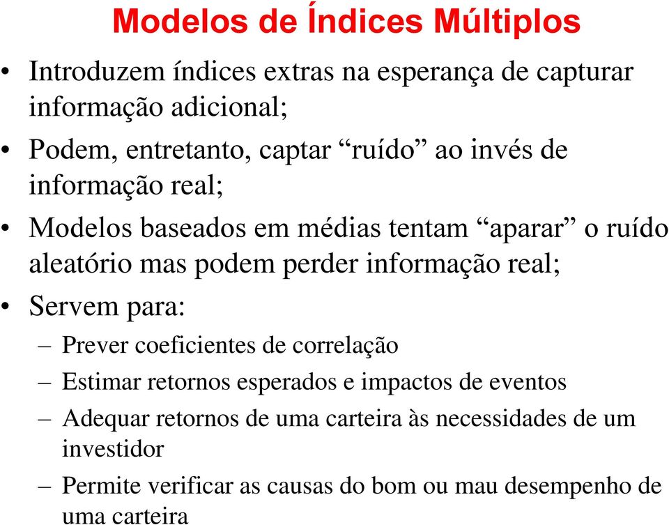 informação real; Servem para: Prever coeficientes de correlação Estimar retornos esperados e impactos de eventos Adequar