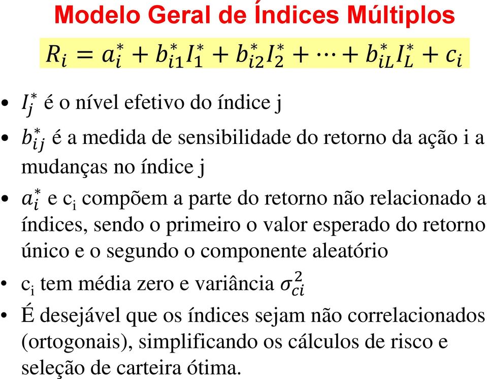 índices, sendo o primeiro o valor esperado do retorno único e o segundo o componente aleatório 2 c i tem média zero e variância