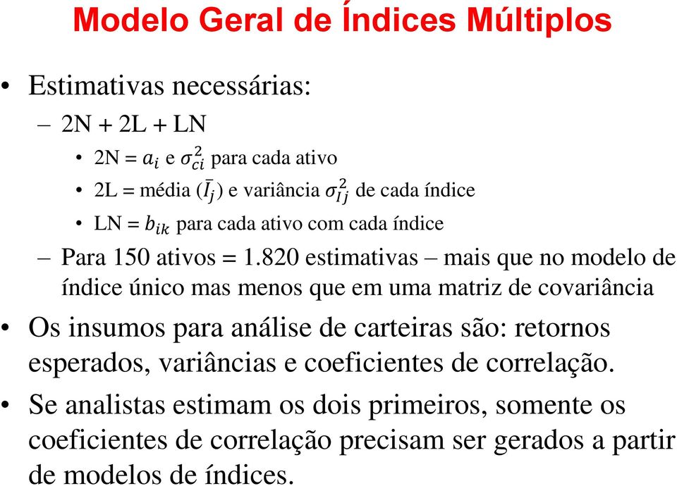 820 estimativas mais que no modelo de índice único mas menos que em uma matriz de covariância Os insumos para análise de carteiras são: