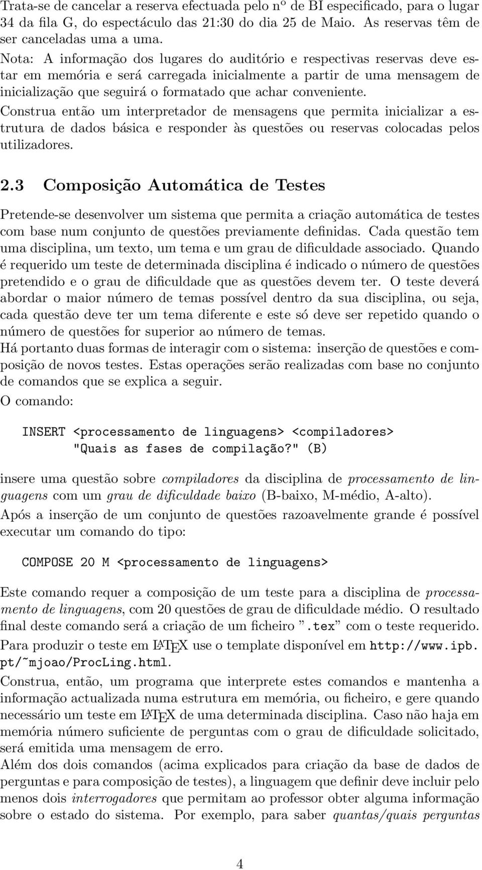 conveniente. Construa então um interpretador de mensagens que permita inicializar a estrutura de dados básica e responder às questões ou reservas colocadas pelos utilizadores. 2.