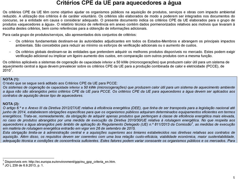 O presente documento indica os critérios CPE da UE elaborados para o grupo de produtos «aquecedores a água».