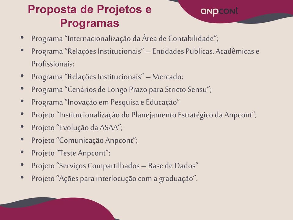 Programa Inovação em Pesquisa e Educação Projeto Institucionalização do Planejamento Estratégico da Anpcont ; Projeto Evolução da ASAA ;