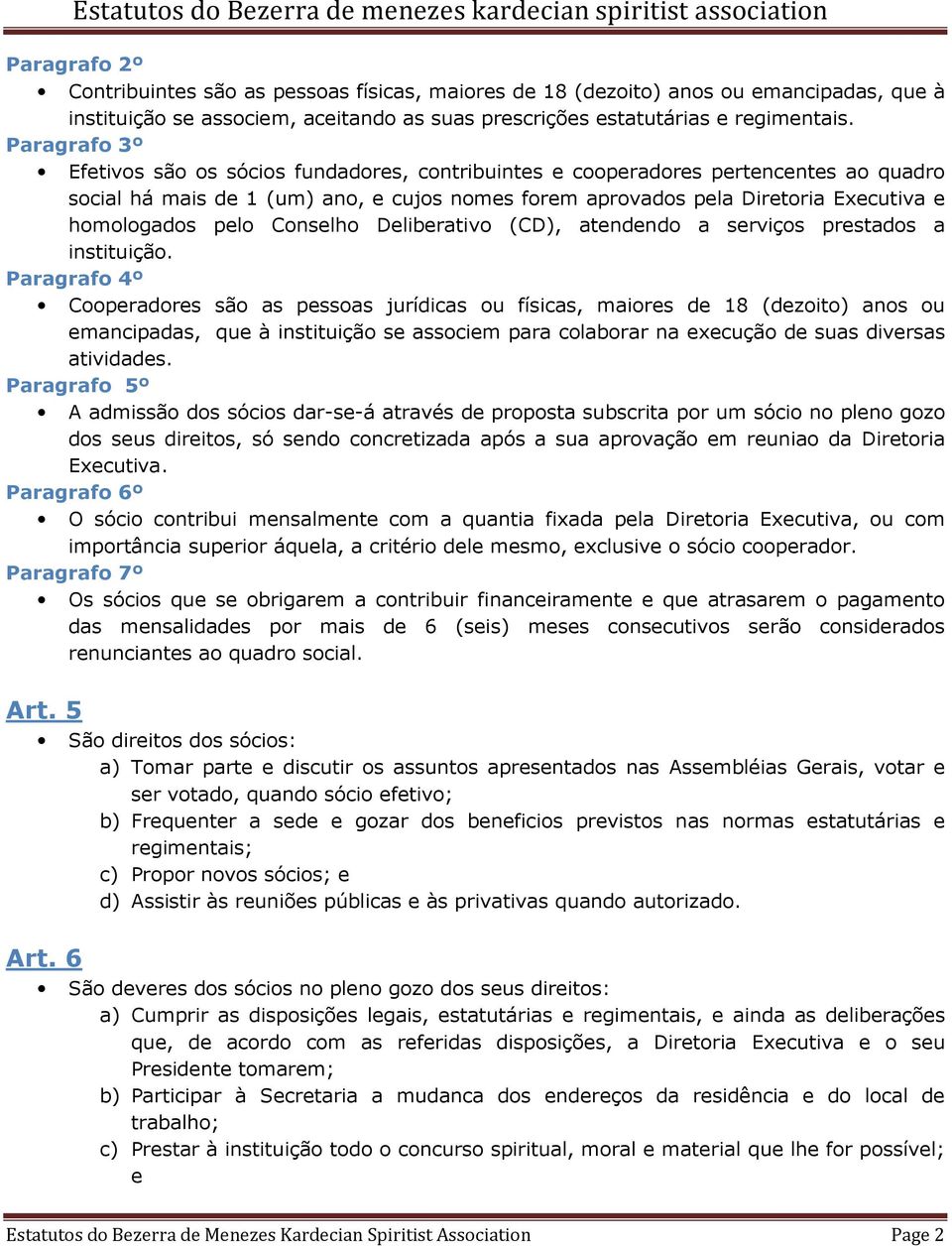 pelo Conselho Deliberativo (CD), atendendo a serviços prestados a instituição.