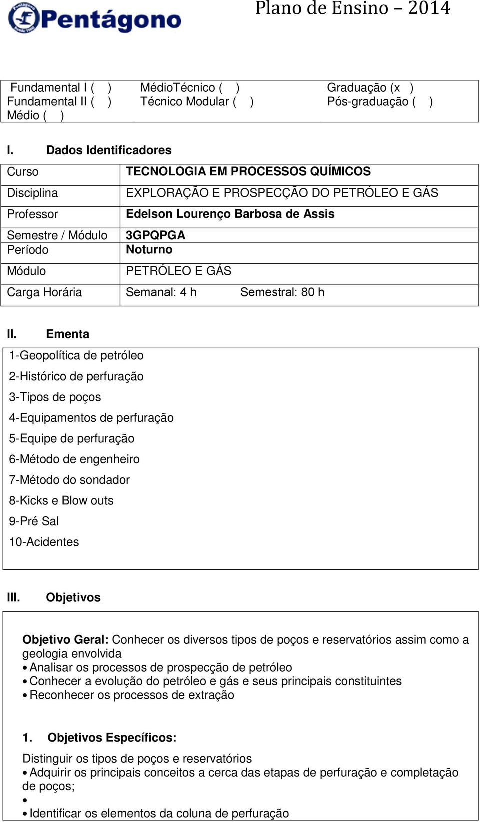 Módulo PETRÓLEO E GÁS Carga Horária Semanal: 4 h Semestral: 80 h II.