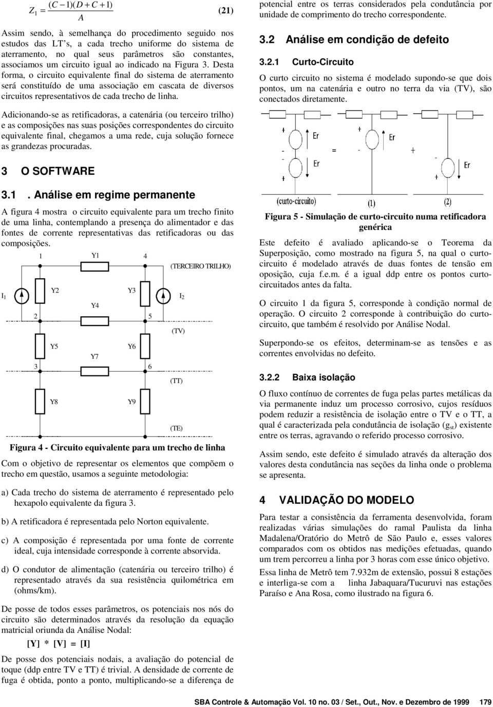 dicionando-e a etificadoa, a catenáia (ou teceio tilho) e a compoiçõe na ua poiçõe coepondente do cicuito equivalente final, chegamo a uma ede, cuja olução fonece a gandeza pocuada.