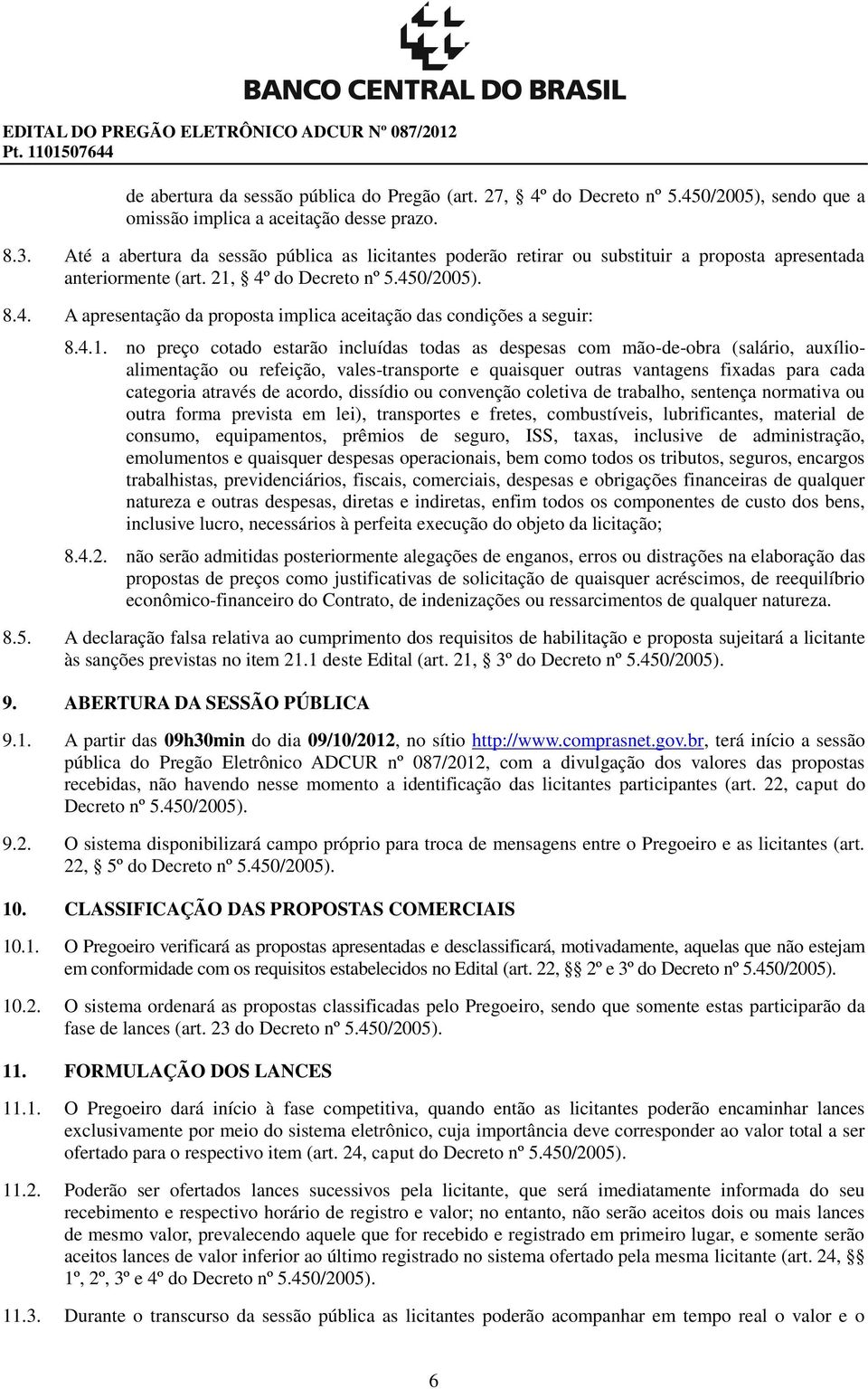 4.1. no preço cotado estarão incluídas todas as despesas com mão-de-obra (salário, auxílioalimentação ou refeição, vales-transporte e quaisquer outras vantagens fixadas para cada categoria através de