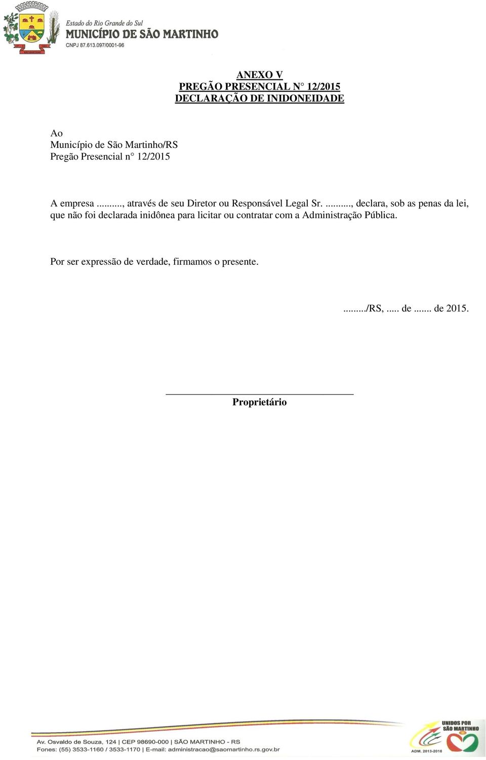 ..., declara, sob as penas da lei, que não foi declarada inidônea para licitar ou contratar com a