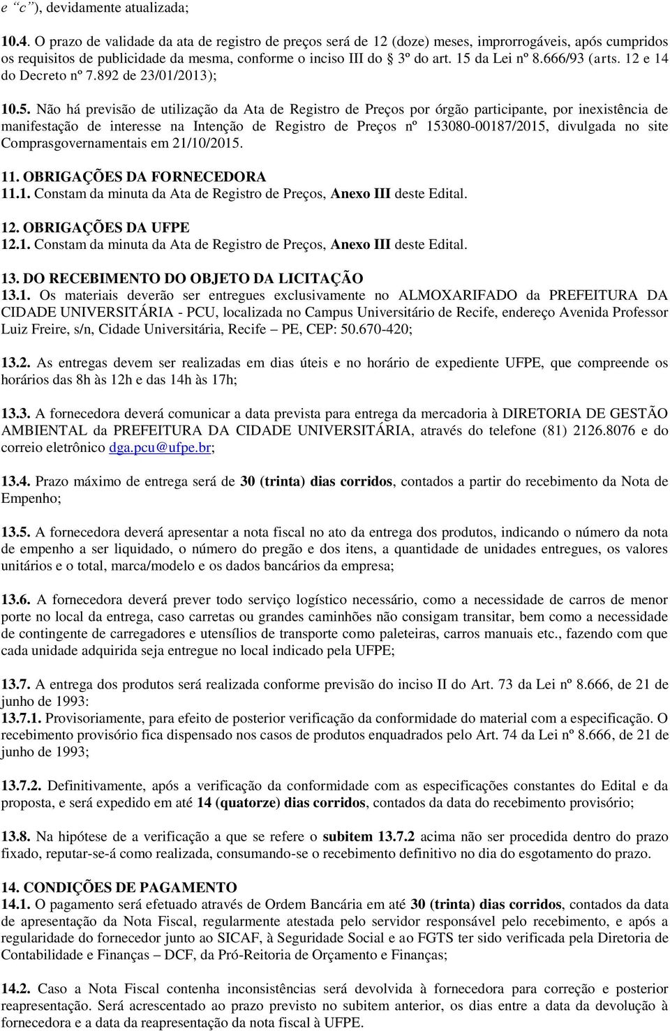 666/93 (arts. 12 e 14 do Decreto nº 7.892 de 23/01/2013); 10.5.