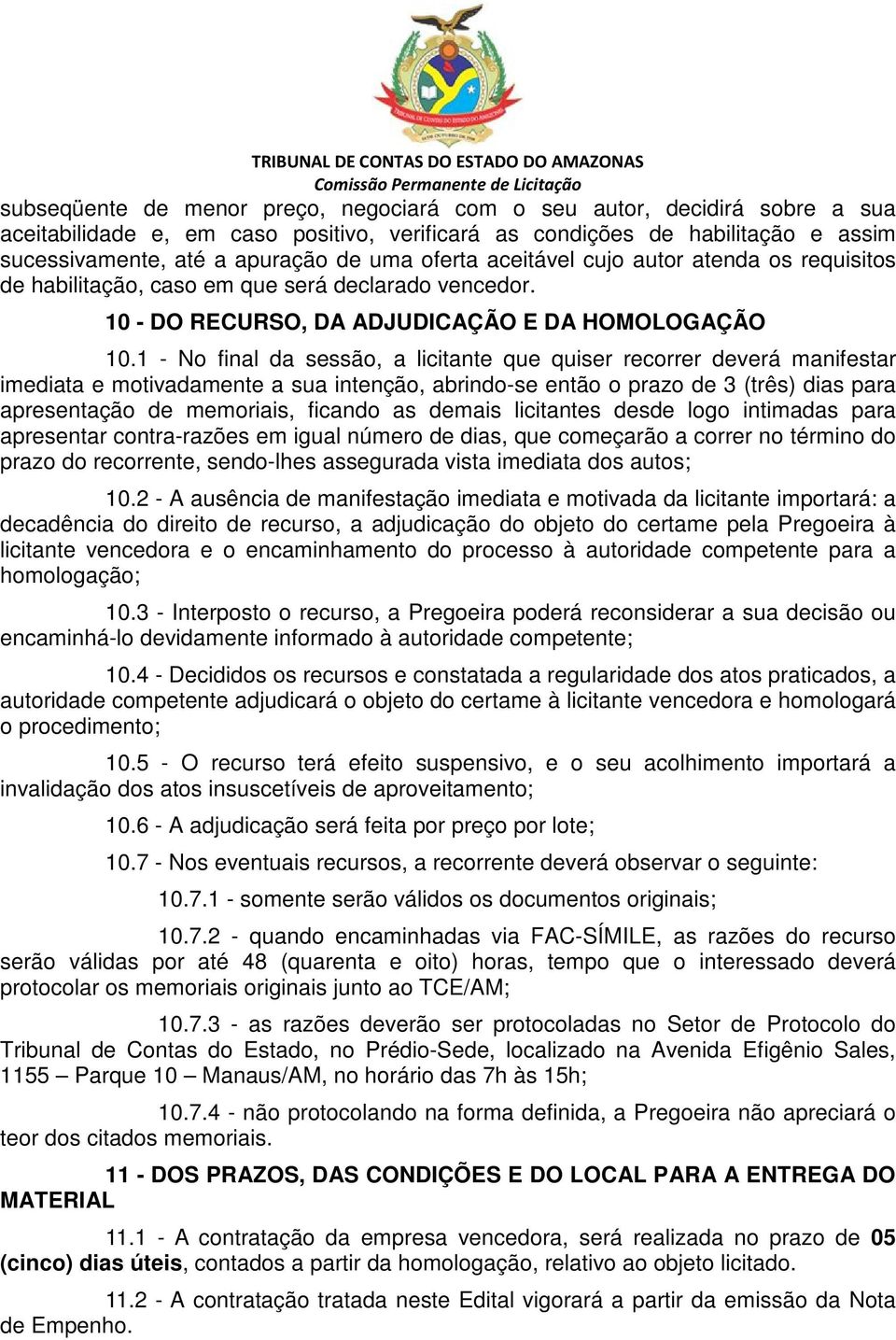 1 - No final da sessão, a licitante que quiser recorrer deverá manifestar imediata e motivadamente a sua intenção, abrindo-se então o prazo de 3 (três) dias para apresentação de memoriais, ficando as