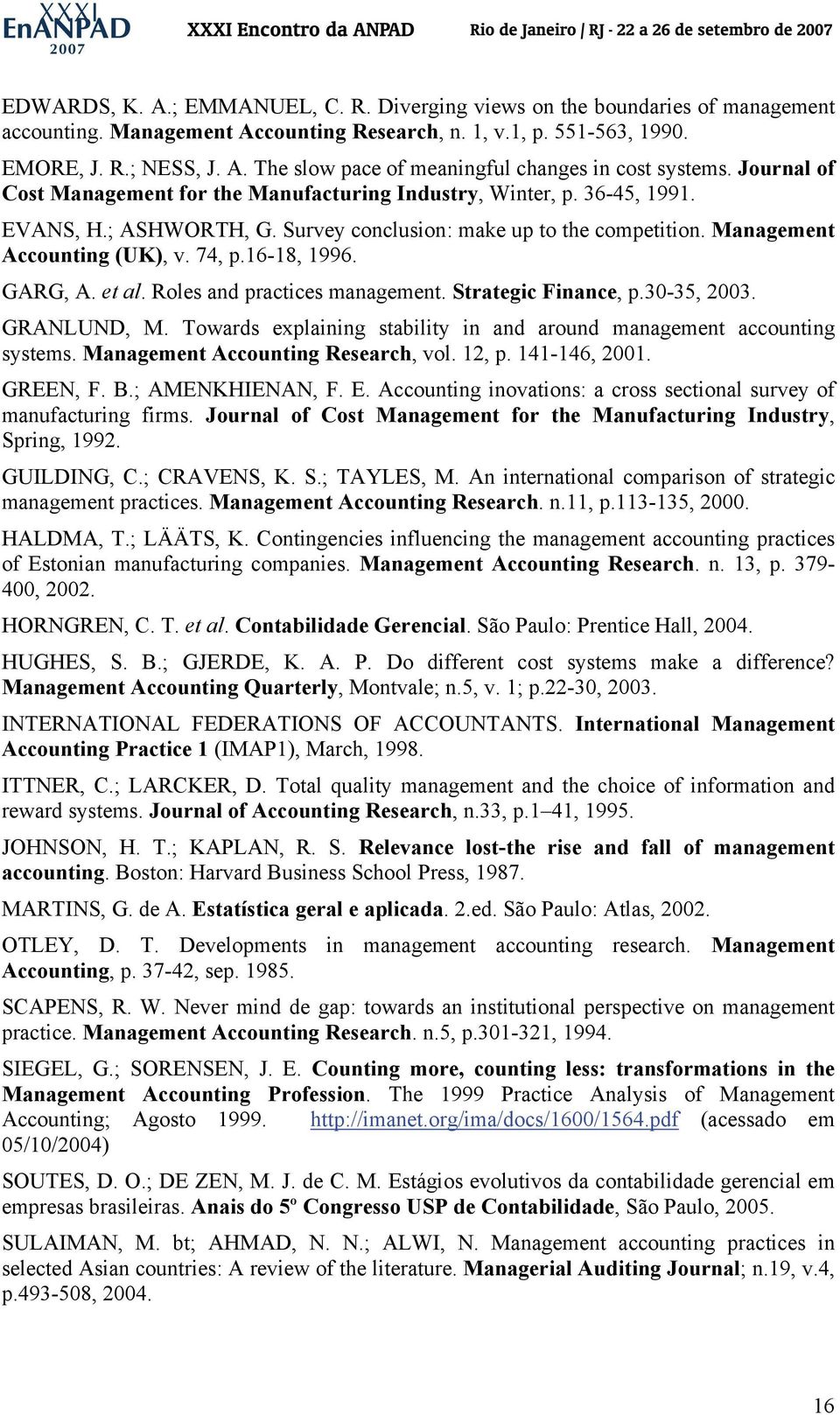 16-18, 1996. GARG, A. et al. Roles and practices management. Strategic Finance, p.30-35, 2003. GRANLUND, M. Towards explaining stability in and around management accounting systems.