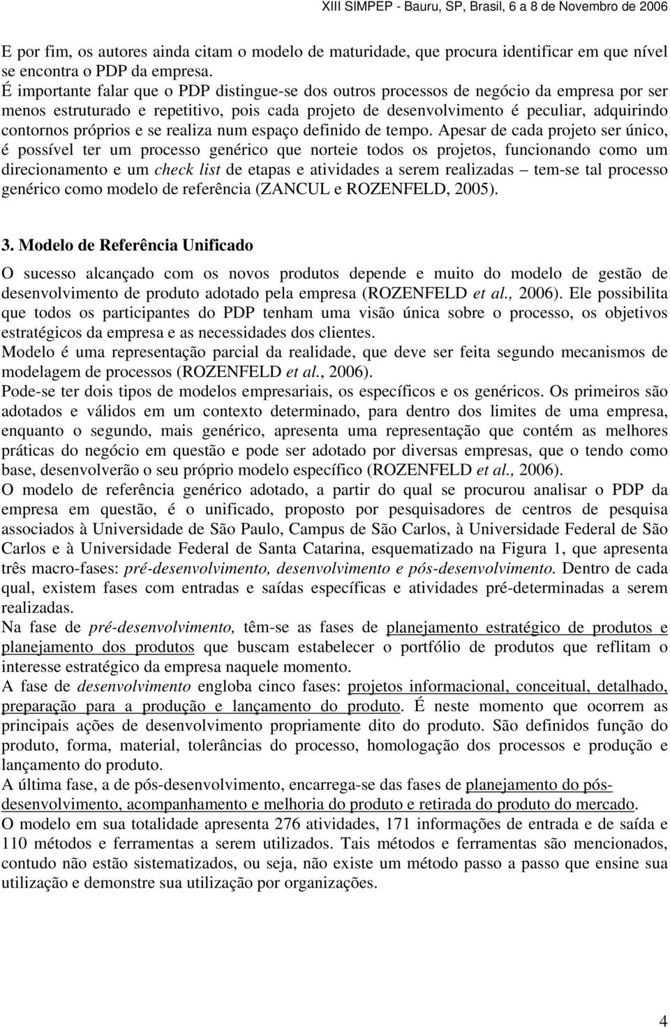 próprios e se realiza num espaço definido de tempo.