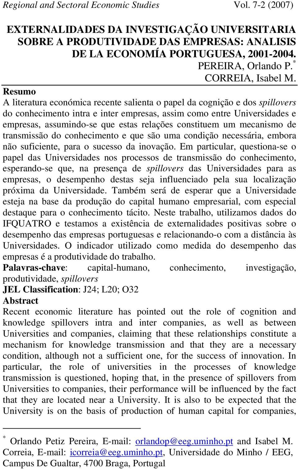 constituem um mecanismo de transmissão do conhecimento e que são uma condição necessária, embora não suficiente, para o sucesso da inovação.