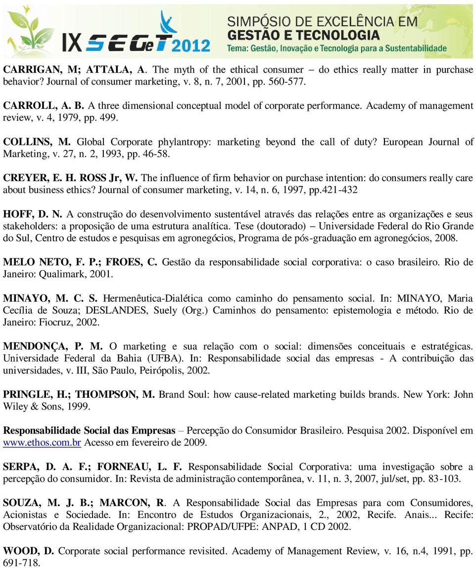 European Journal of Marketing, v. 27, n. 2, 1993, pp. 46-58. CREYER, E. H. ROSS Jr, W. The influence of firm behavior on purchase intention: do consumers really care about business ethics?