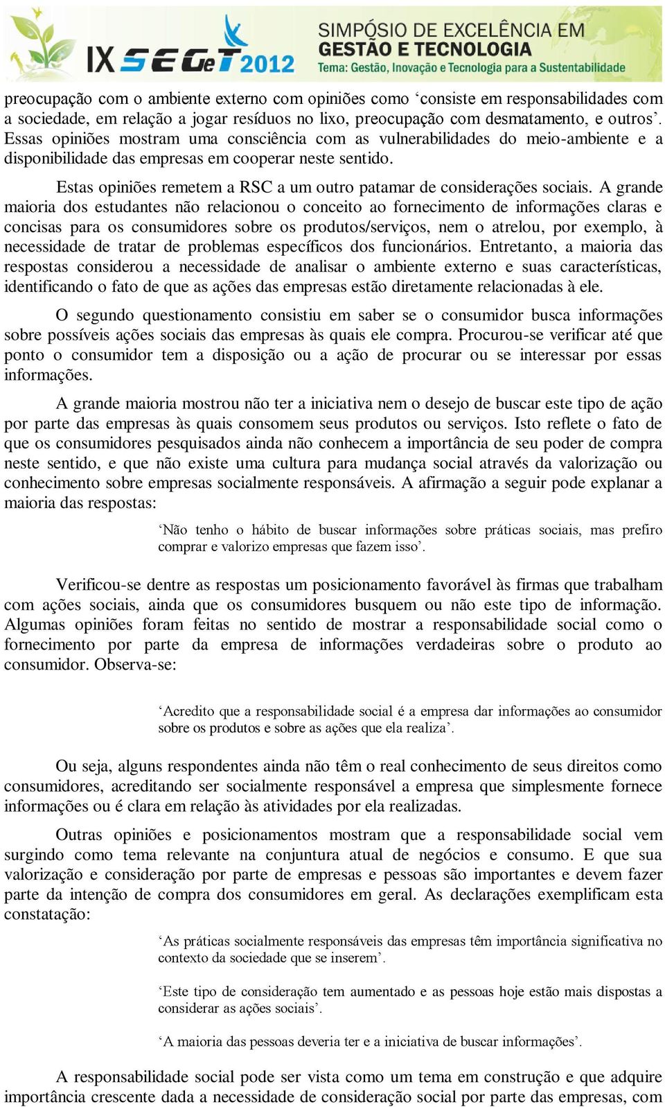 A grande maioria dos estudantes não relacionou o conceito ao fornecimento de informações claras e concisas para os consumidores sobre os produtos/serviços, nem o atrelou, por exemplo, à necessidade