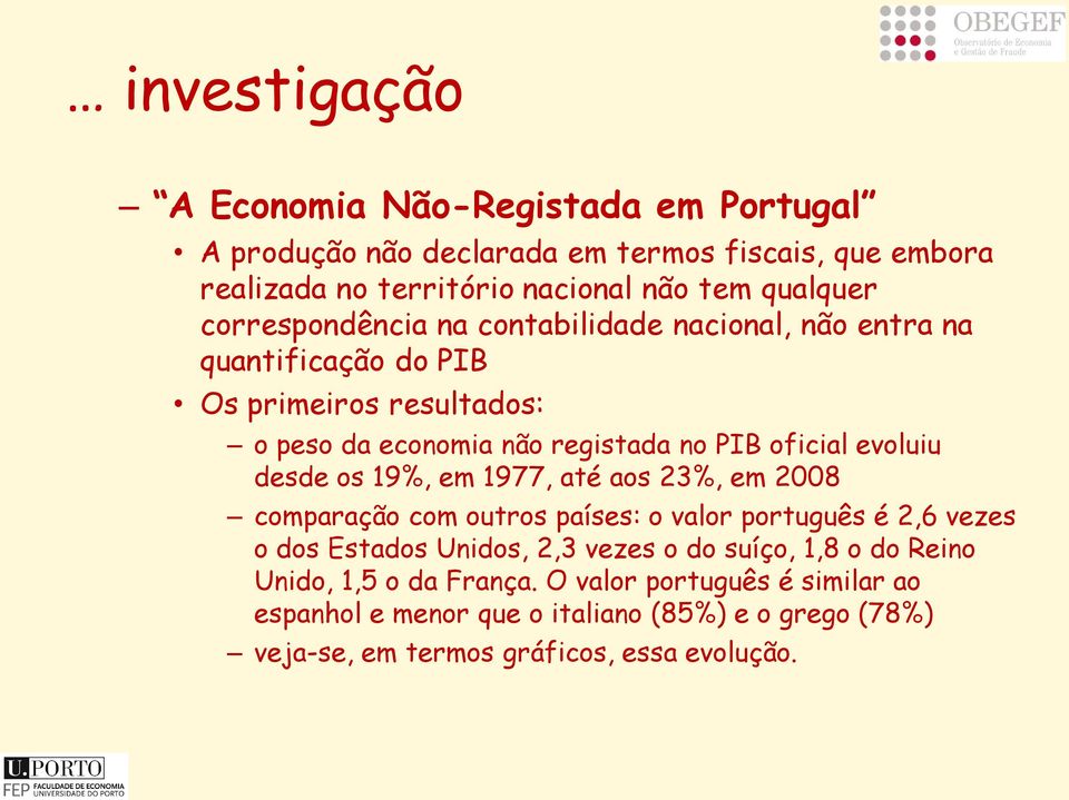 evoluiu desde os 19%, em 1977, até aos 23%, em 2008 comparação com outros países: o valor português é 2,6 vezes o dos Estados Unidos, 2,3 vezes o do suíço,