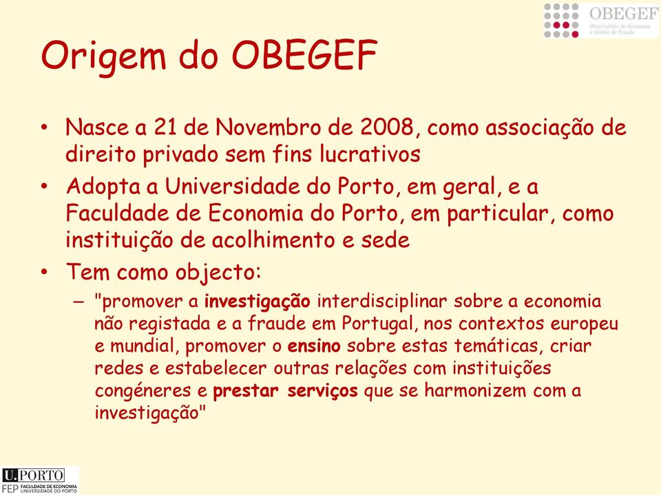 investigação interdisciplinar sobre a economia não registada e a fraude em Portugal, nos contextos europeu e mundial, promover o ensino