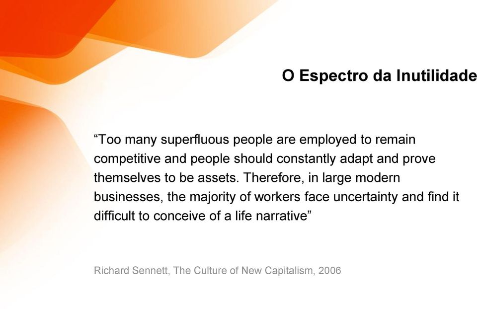 Therefore, in large modern businesses, the majority of workers face uncertainty and