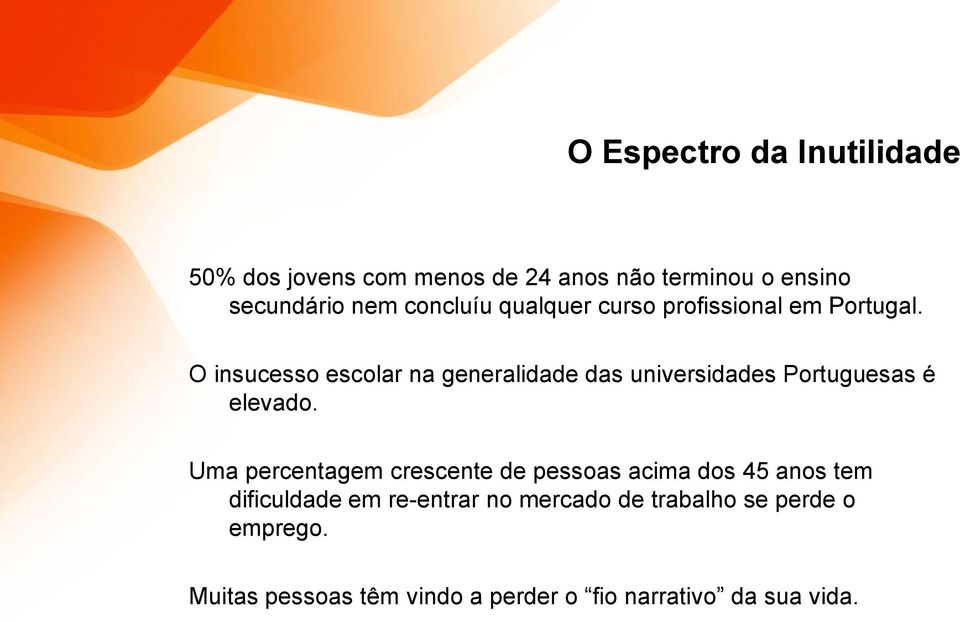 O insucesso escolar na generalidade das universidades Portuguesas é elevado.