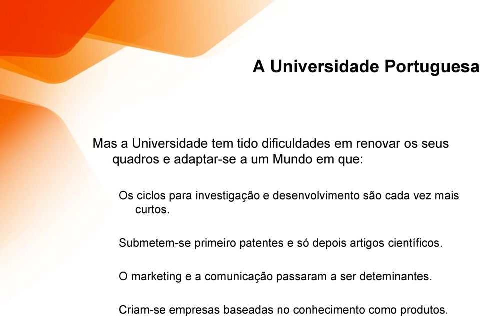 mais curtos. Submetem-se primeiro patentes e só depois artigos científicos.