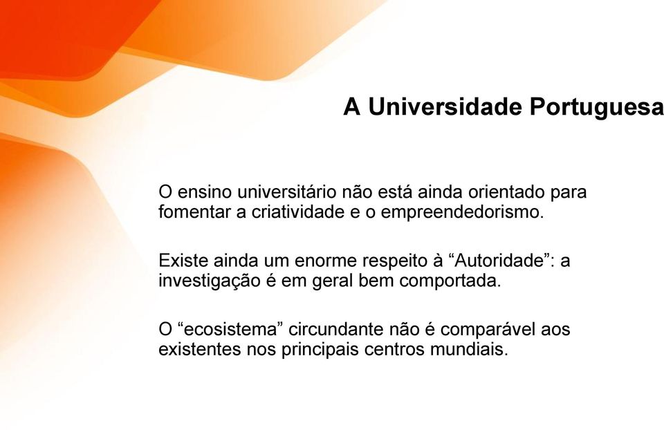 Existe ainda um enorme respeito à Autoridade : a investigação é em geral