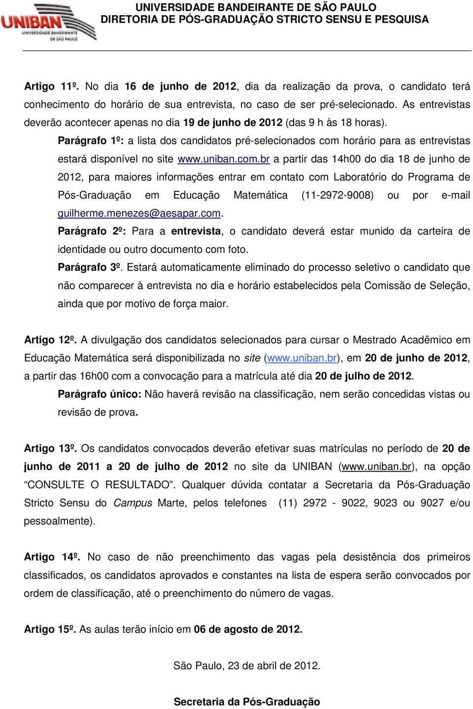 Parágrafo 1º: a lista dos candidatos pré-selecionados com 