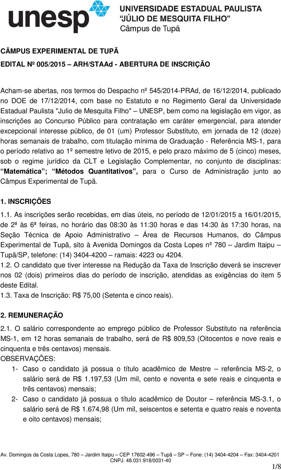 emergencial, para atender excepcional interesse público, de 01 (um) Professor Substituto, em jornada de 12 (doze) horas semanais de trabalho, com titulação mínima de Graduação - Referência MS-1, para