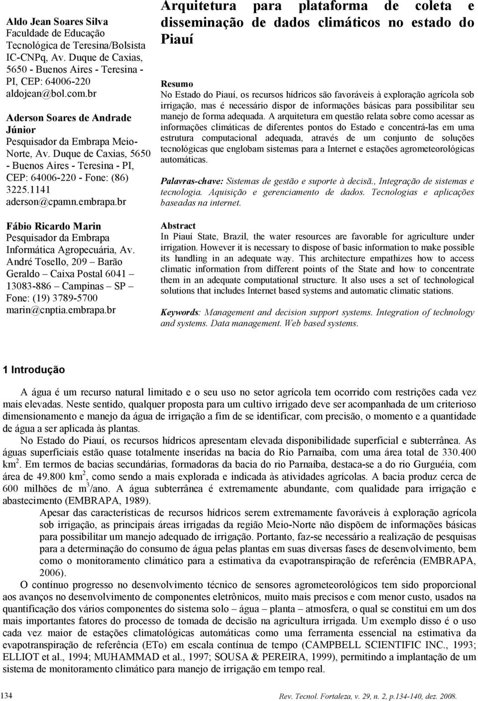 br Fábio Ricardo Marin Pesquisador da Embrapa Informática Agropecuária, Av. André Tosello, 209 Barão Geraldo Caixa Postal 6041 13083-886 Campinas SP Fone: (19) 3789-5700 marin@cnptia.embrapa.