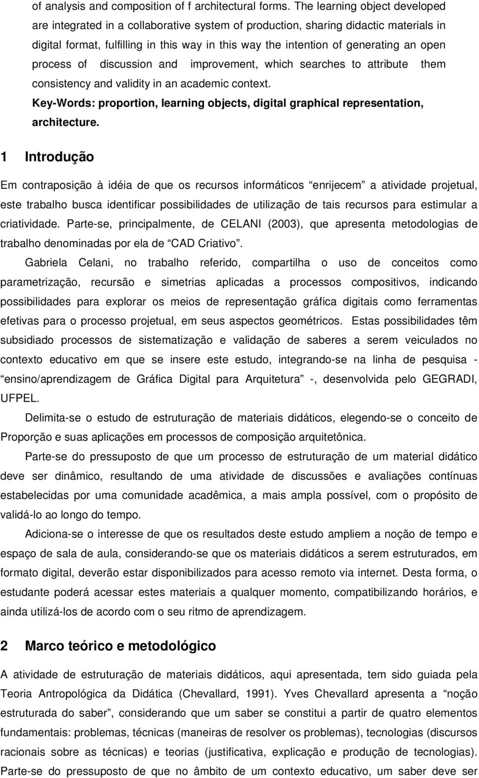 open process of discussion and improvement, which searches to attribute them consistency and validity in an academic context.