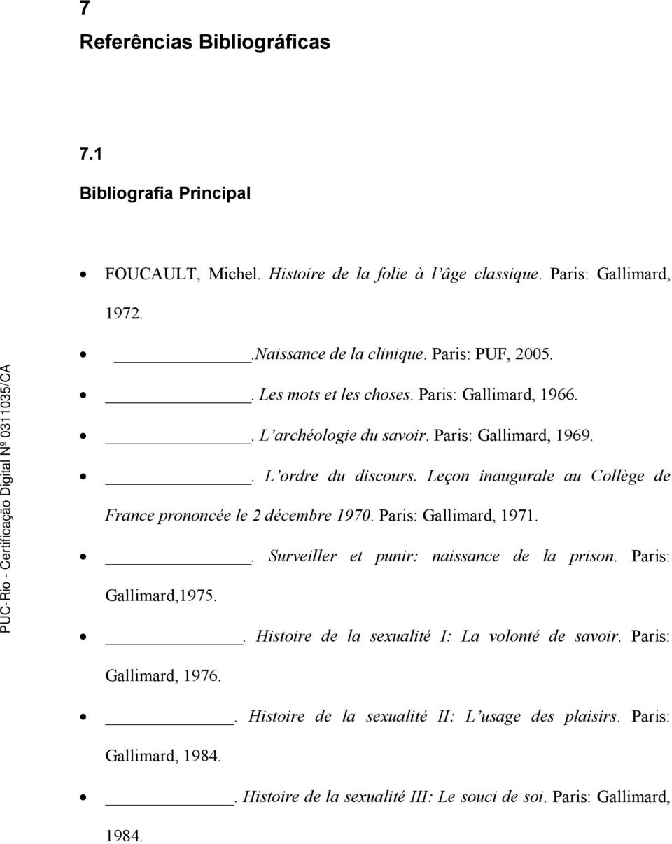 Leçon inaugurale au Collège de France prononcée le 2 décembre 1970. Paris: Gallimard, 1971.. Surveiller et punir: naissance de la prison. Paris: Gallimard,1975.