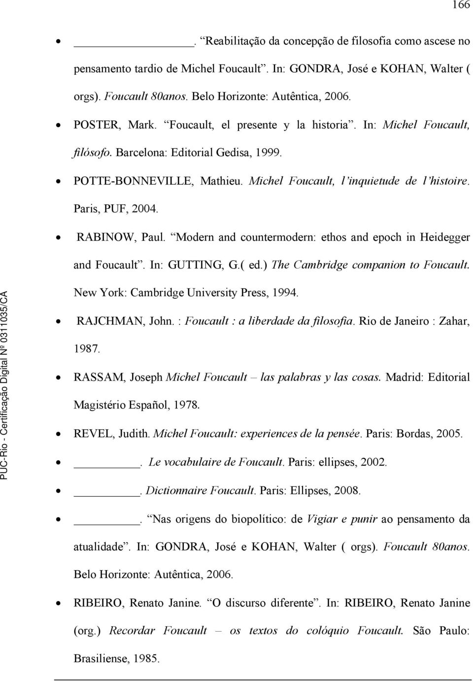 Paris, PUF, 2004. RABINOW, Paul. Modern and countermodern: ethos and epoch in Heidegger and Foucault. In: GUTTING, G.( ed.) The Cambridge companion to Foucault.