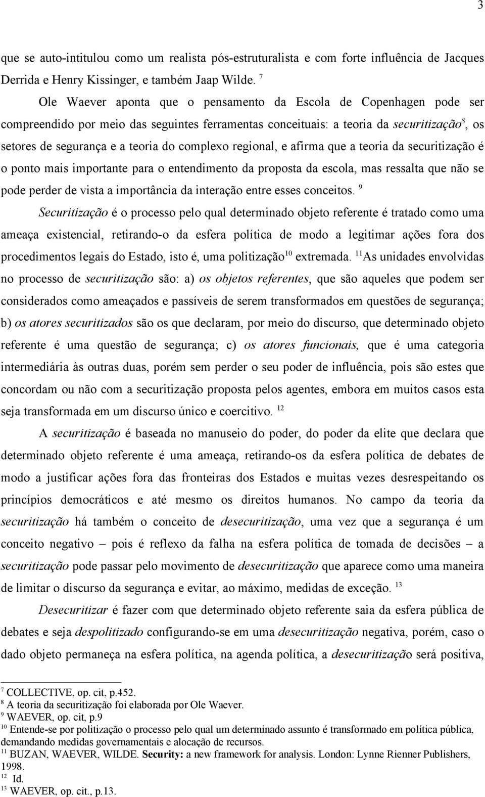 complexo regional, e afirma que a teoria da securitização é o ponto mais importante para o entendimento da proposta da escola, mas ressalta que não se pode perder de vista a importância da interação