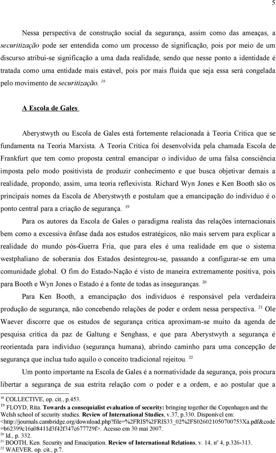 18 A Escola de Gales Aberystwyth ou Escola de Gales está fortemente relacionada à Teoria Crítica que se fundamenta na Teoria Marxista.