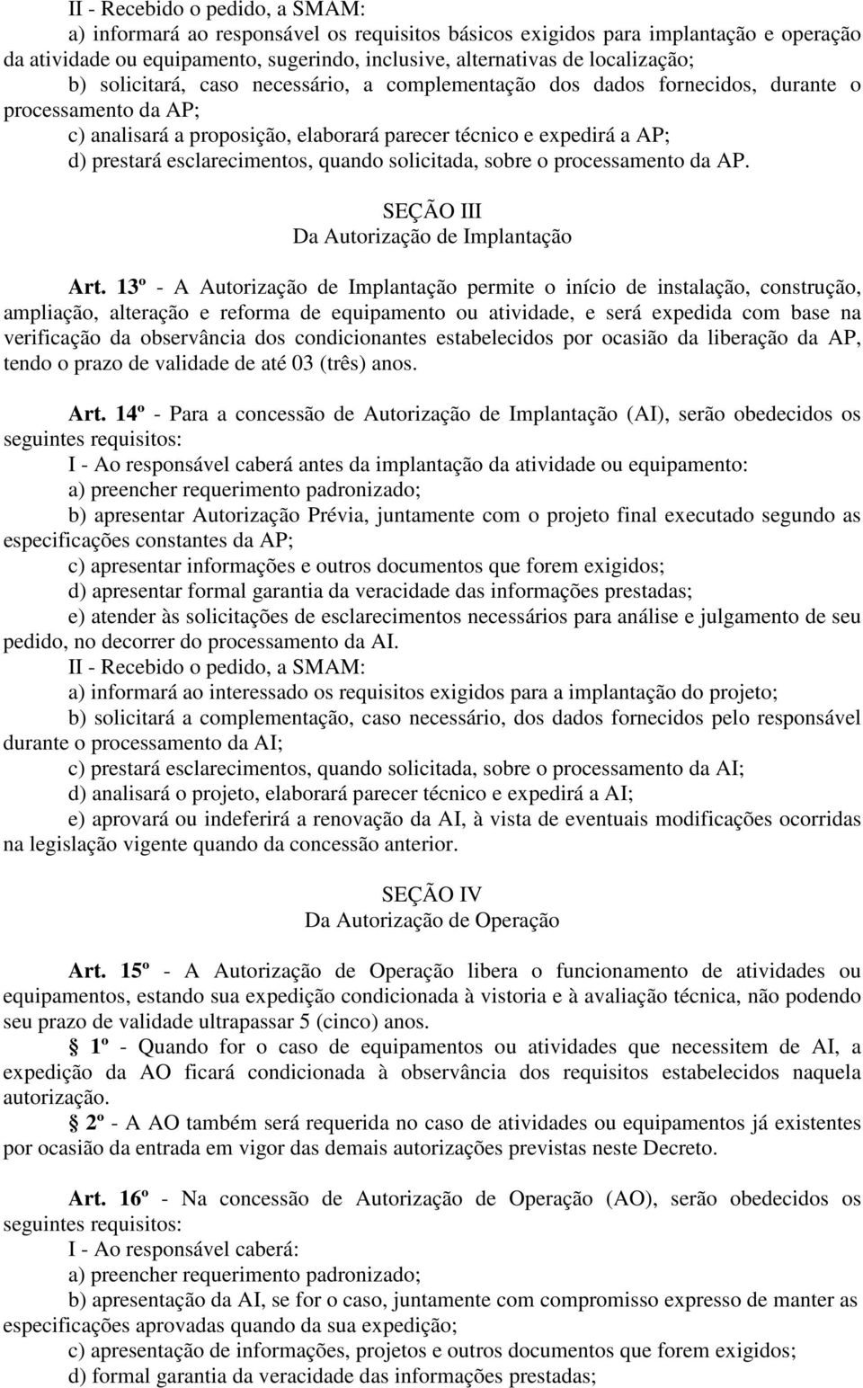 esclarecimentos, quando solicitada, sobre o processamento da AP. SEÇÃO III Da Autorização de Implantação Art.