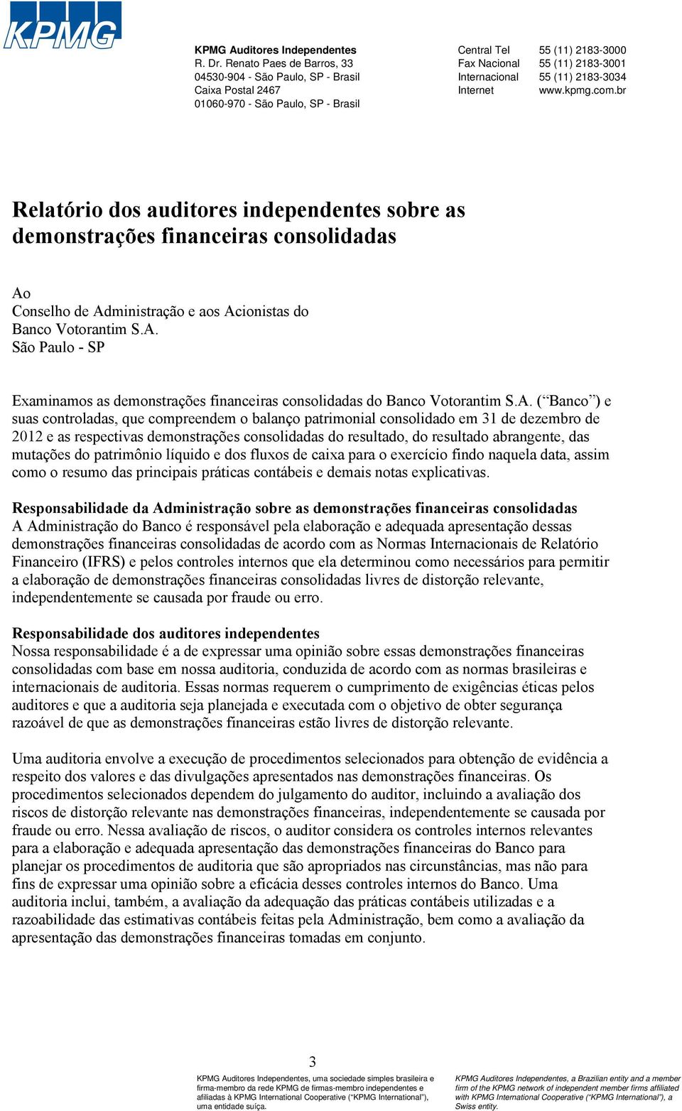 2183-3034 Internet www.kpmg.com.br Relatório dos auditores independentes sobre as demonstrações financeiras consolidadas Ao