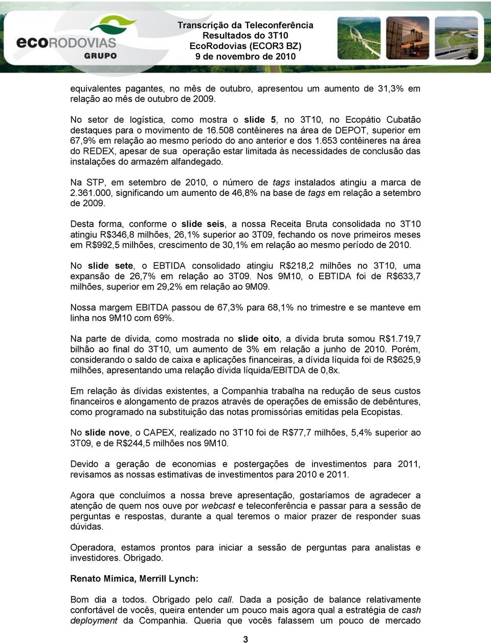 508 contêineres na área de DEPOT, superior em 67,9% em relação ao mesmo período do ano anterior e dos 1.