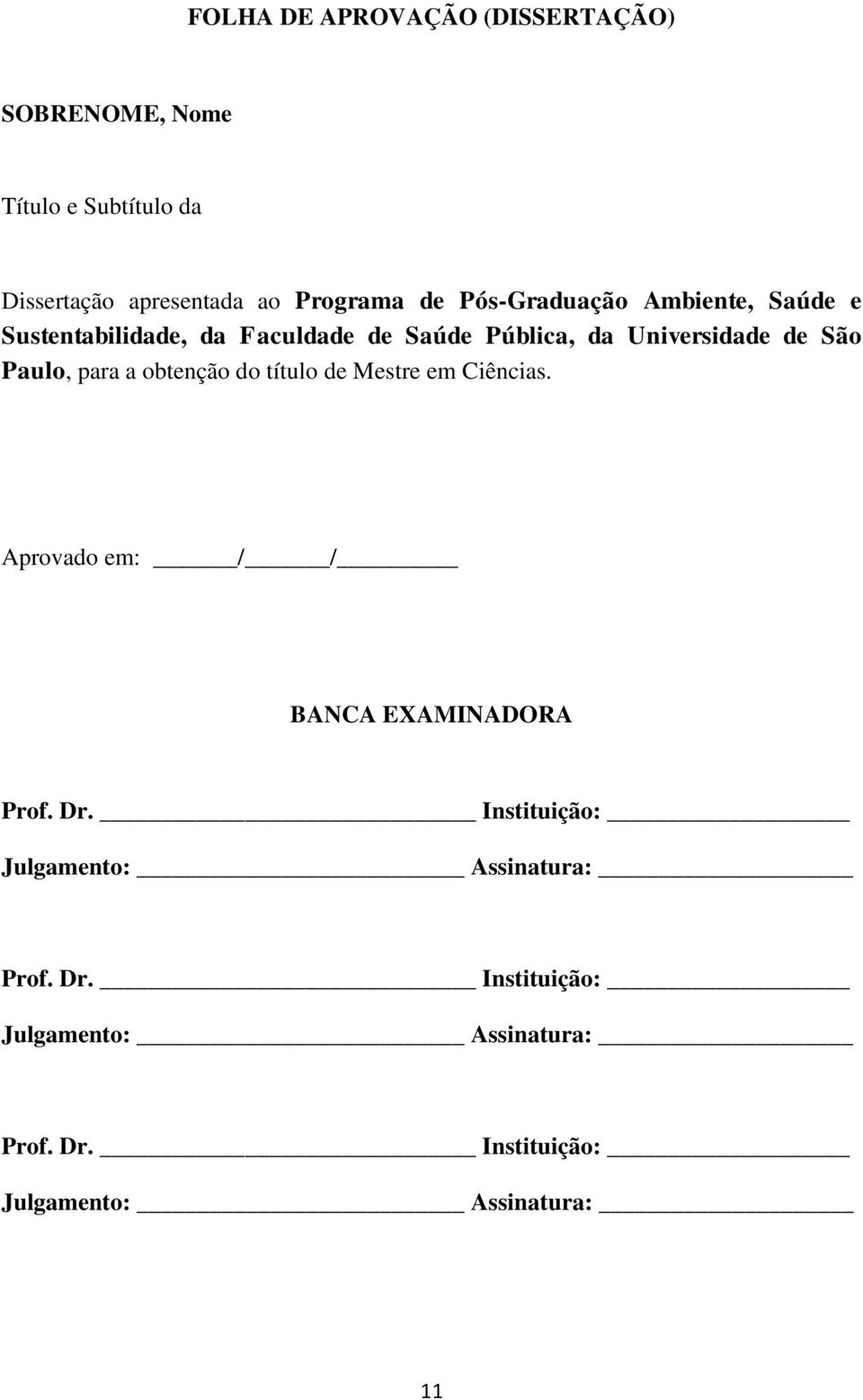 para a obtenção do título de Mestre em Ciências. Aprovado em: / / BANCA EXAMINADORA Prof. Dr.