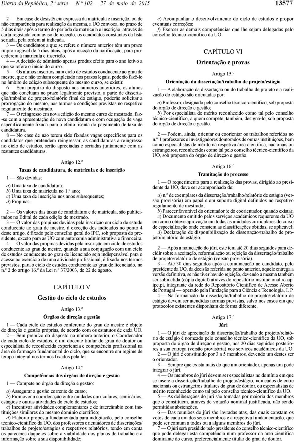 período de matrícula e inscrição, através de carta registada com aviso de receção, os candidatos constantes da lista seriada, pela ordem aí indicada.