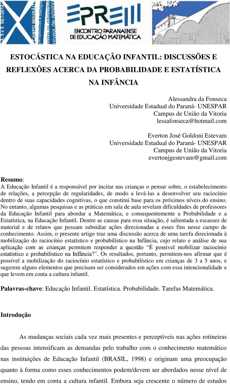 com Resumo: A Educação Infantil é a responsável por incitar nas crianças o pensar sobre, o estabelecimento de relações, a percepção de regularidades, de modo a levá-las a desenvolver seu raciocínio