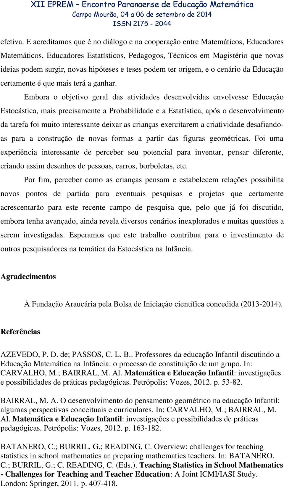 teses podem ter origem, e o cenário da Educação certamente é que mais terá a ganhar.