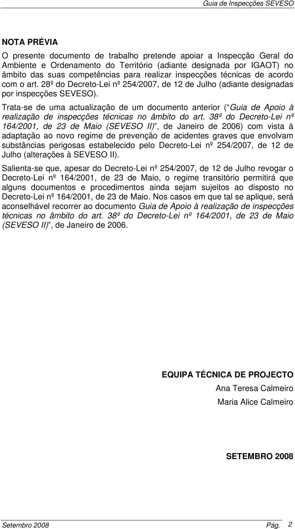 Trata-se de uma actualização de um documento anterior ( Guia de Apoio à realização de inspecções técnicas no âmbito do art.