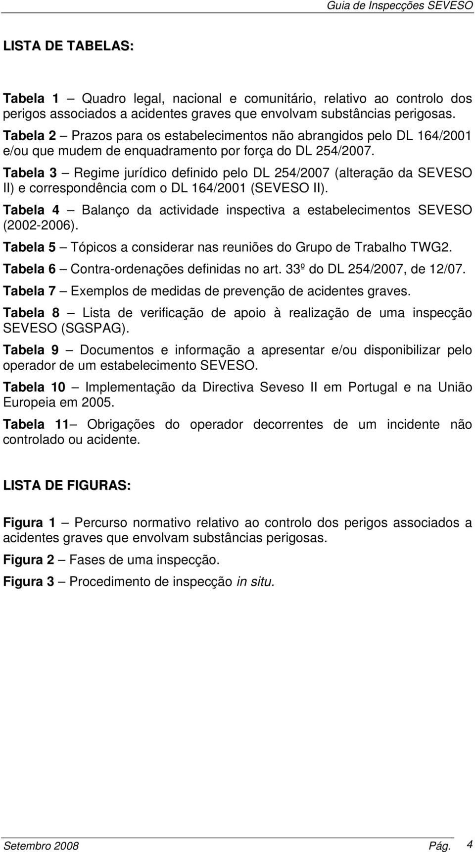 Tabela 3 Regime jurídico definido pelo DL 254/2007 (alteração da SEVESO II) e correspondência com o DL 164/2001 (SEVESO II).