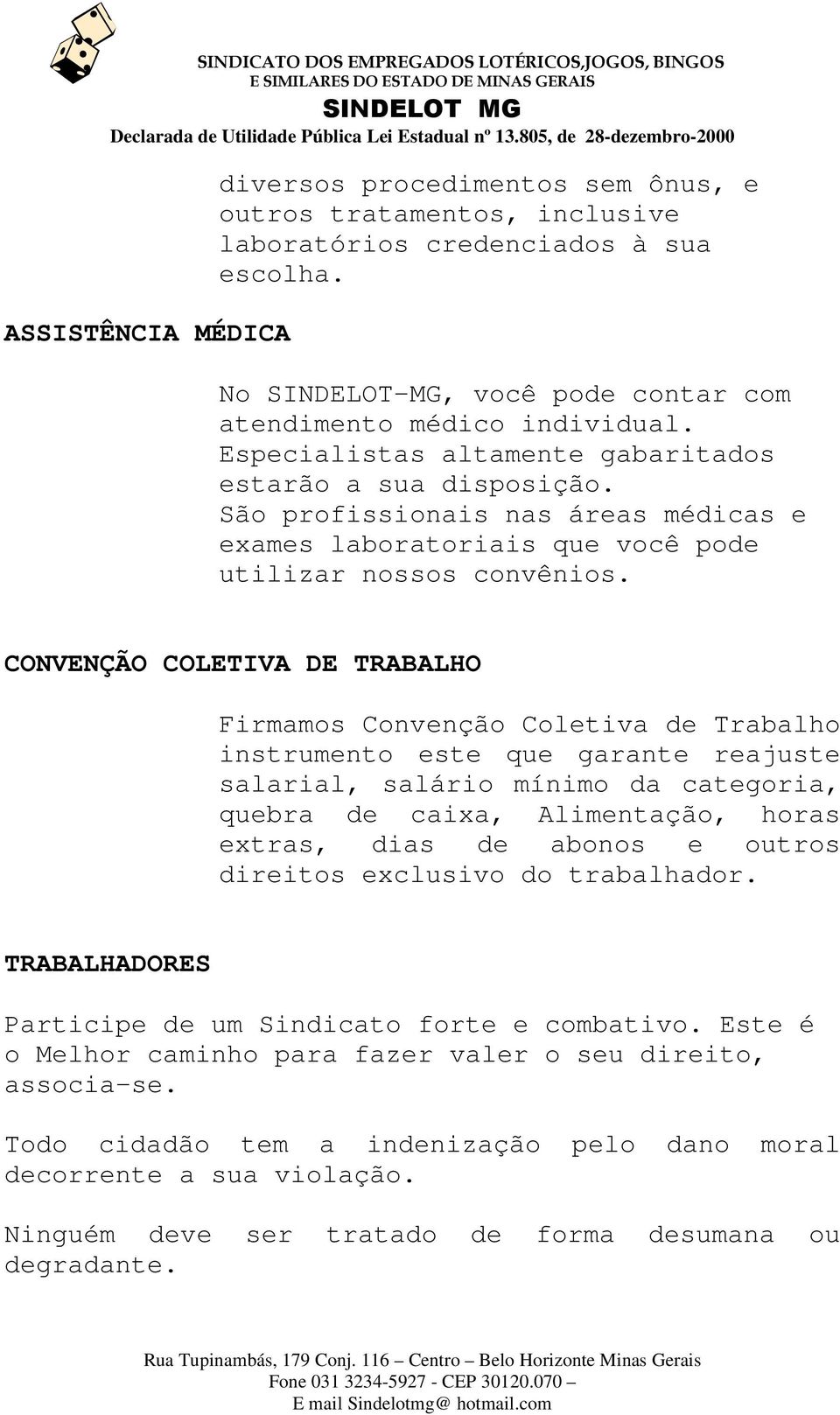 CONVENÇÃO COLETIVA DE TRABALHO Firmamos Convenção Coletiva de Trabalho instrumento este que garante reajuste salarial, salário mínimo da categoria, quebra de caixa, Alimentação, horas extras, dias de