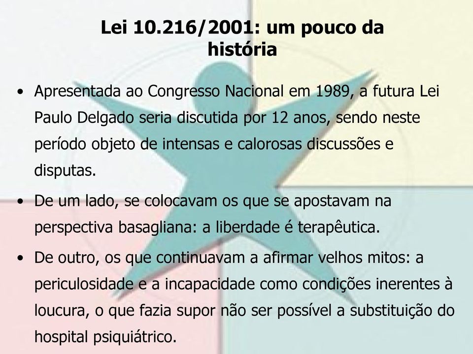 anos, sendo neste período objeto de intensas e calorosas discussões e disputas.