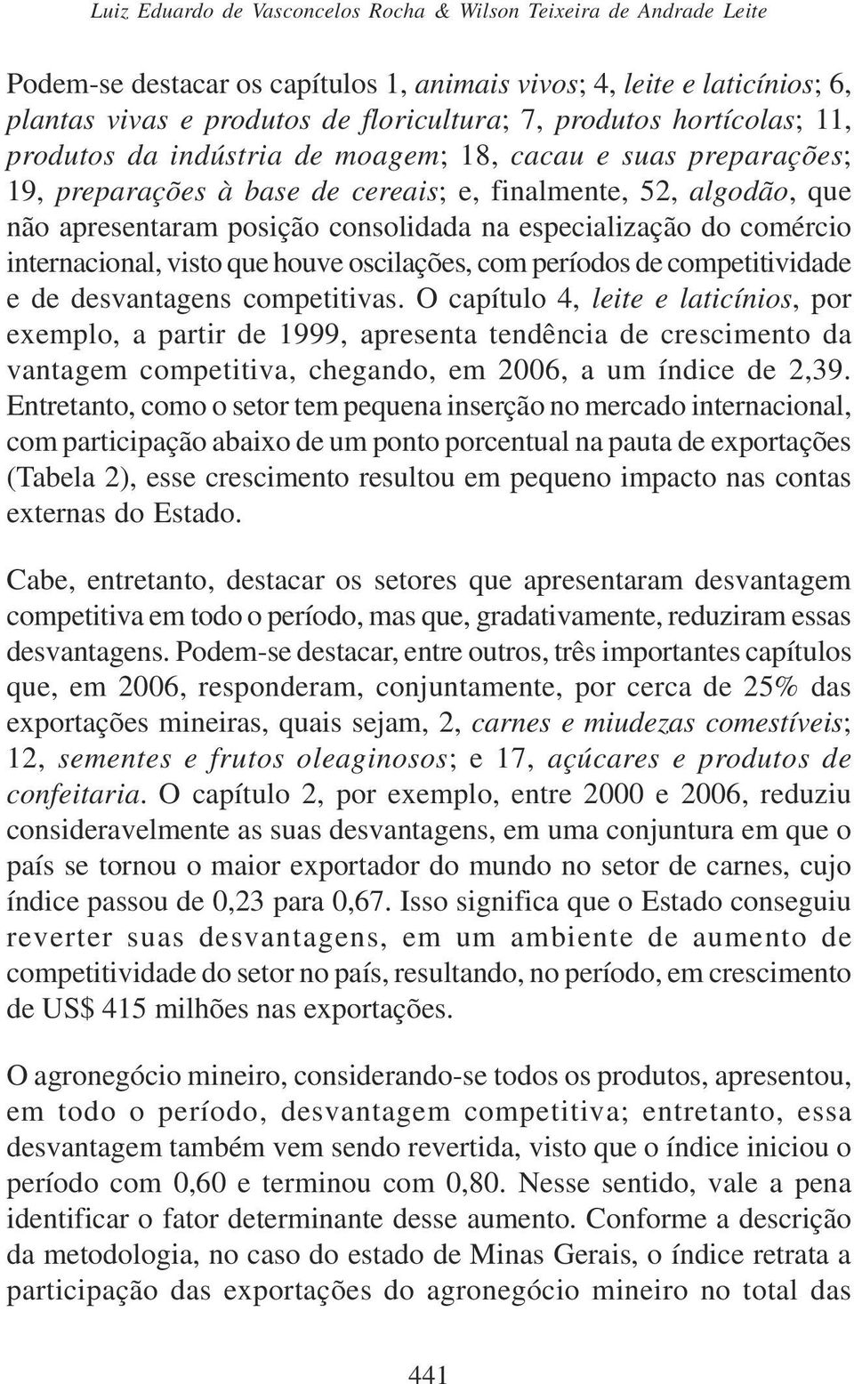 especialização do comércio internacional, visto que houve oscilações, com períodos de competitividade e de desvantagens competitivas.