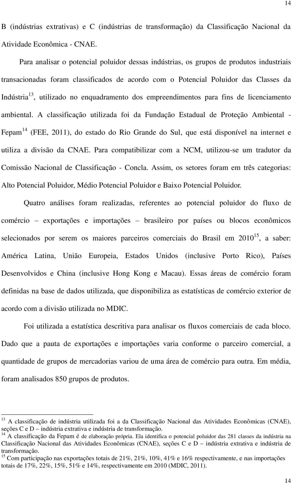 enquadramento dos empreendimentos para fins de licenciamento ambiental.