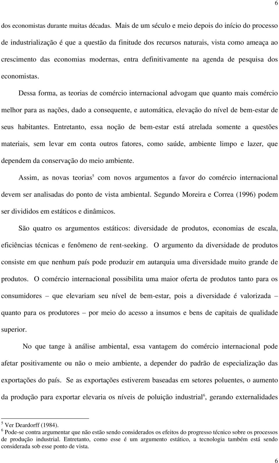 definitivamente na agenda de pesquisa dos economistas.